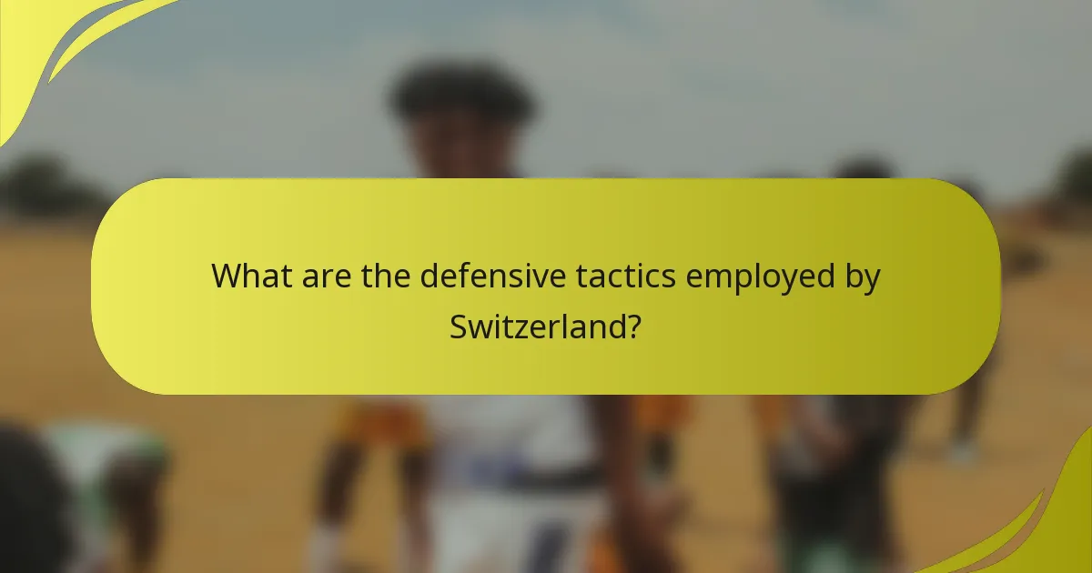 Welche defensiven Taktiken wendet die Schweiz an?
